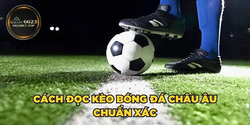 Cách đọc kèo bóng đá châu Âu chuẩn xác