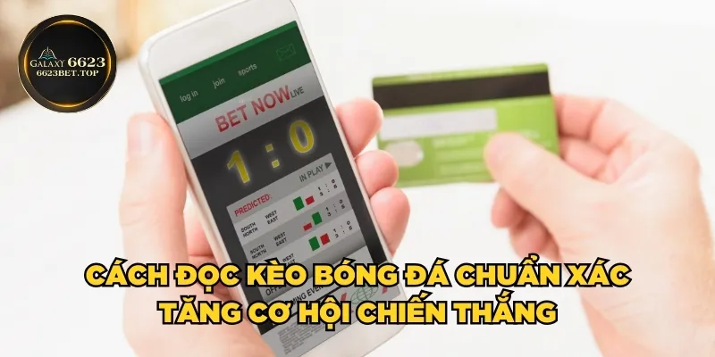 Cách đọc kèo bóng đá chuẩn xác tăng cơ hội chiến thắng