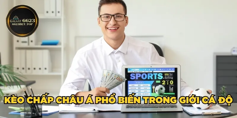 Kèo chấp châu Á phổ biến trong giới cá độ