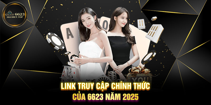 Link truy cập chính thức của 6623 năm 2025